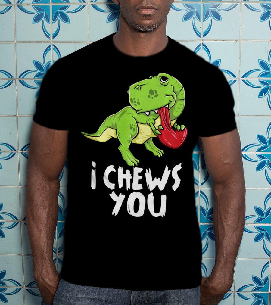 I Chews You Rex Dinosaur Valentine T-Shirt