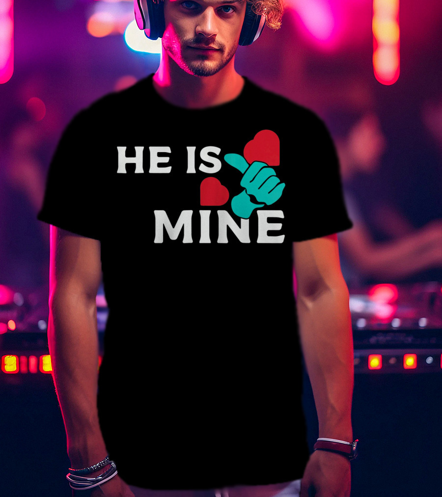 He Is Mine Couple Matching Valentine's Day T-Shirt