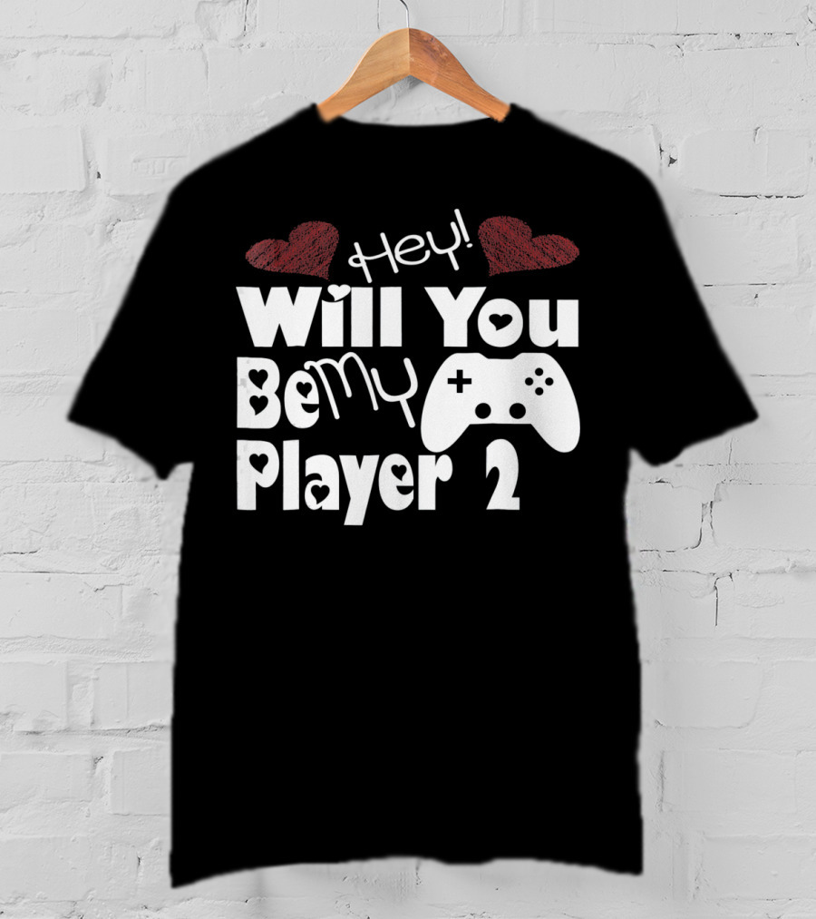 Hey Will You Be My Player 2 Hearts And Game Controller T-Shirt