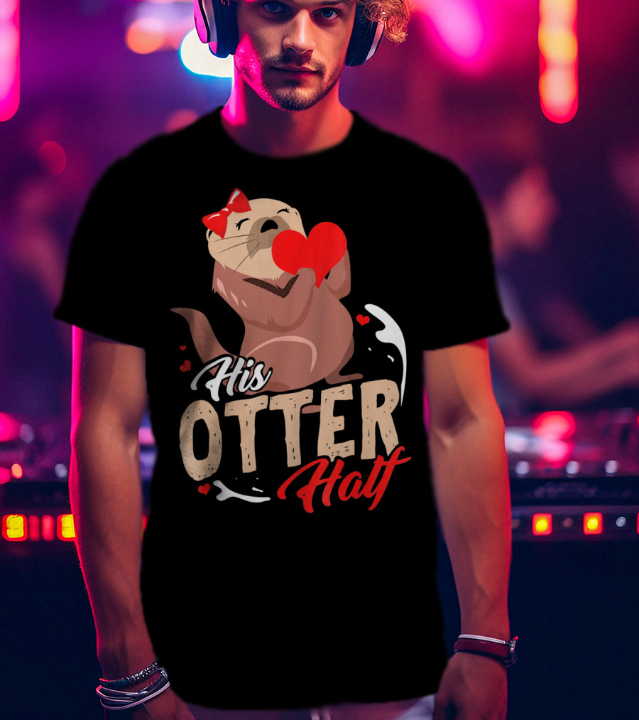 His Otter Half Valentines Day Heart And Bow T-Shirt