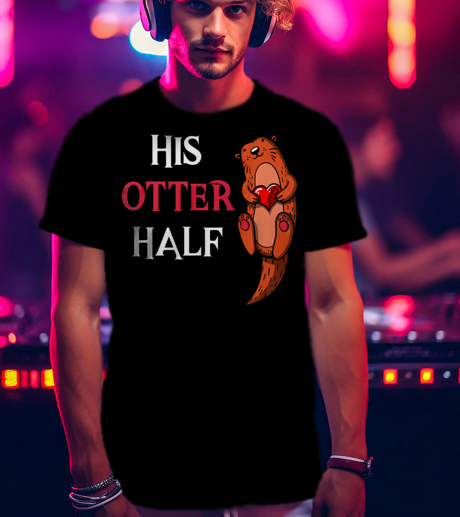 His Otter Half Valentines Women Girlfriend T-Shirt