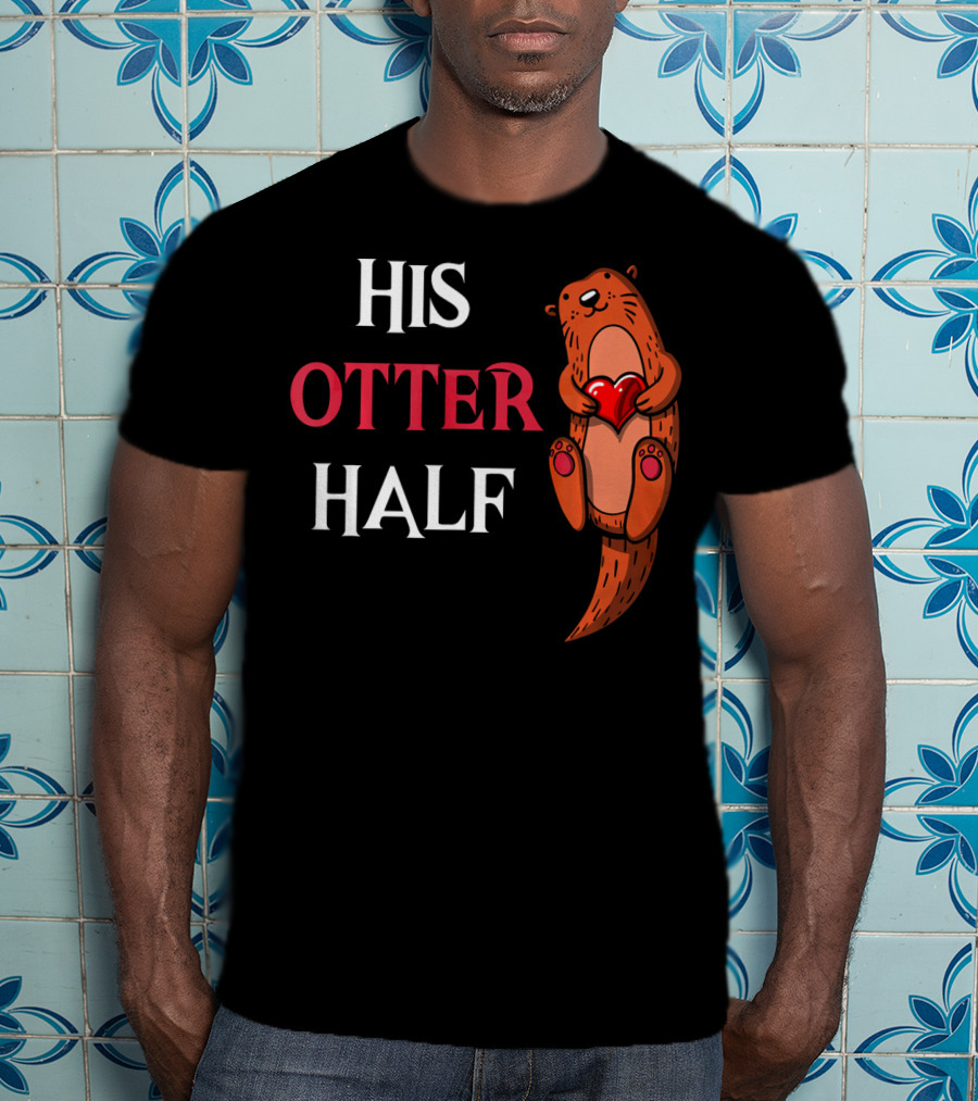 His Otter Half Valentines Women Girlfriend T-Shirt