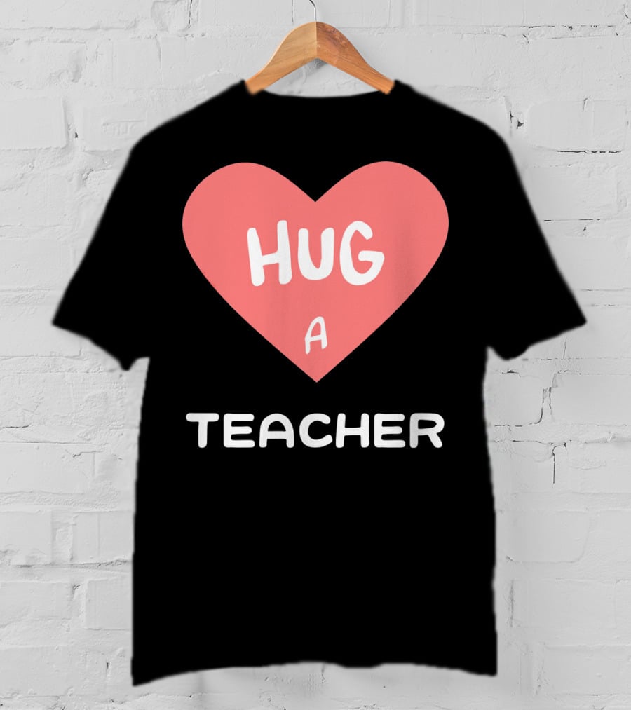 Hug A Teacher Heart Valentine's Day T-Shirt