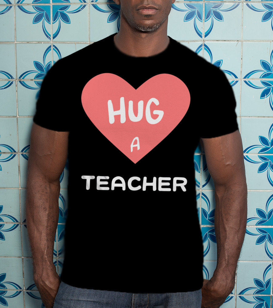 Hug A Teacher Heart Valentine's Day T-Shirt