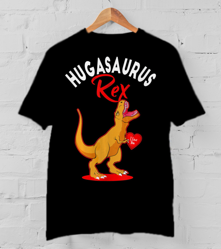 Hugasaurus Rex I Love You Valentines Day Dino T-Shirt