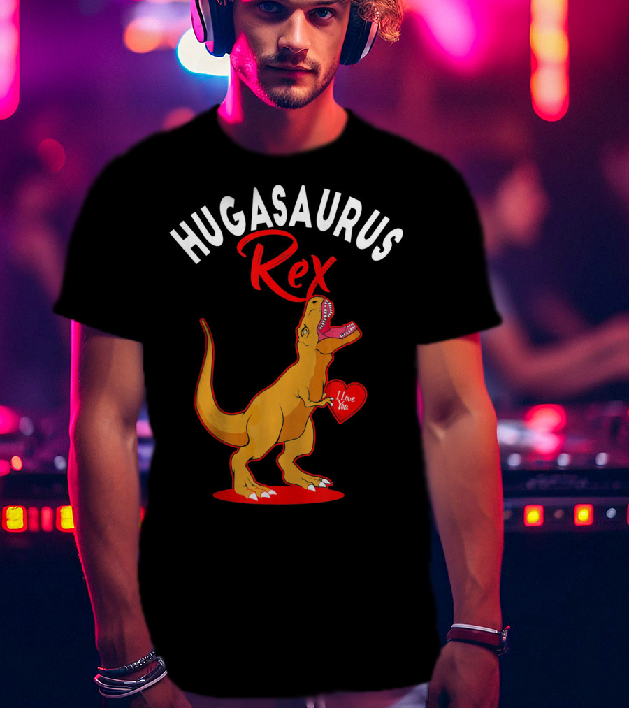 Hugasaurus Rex I Love You Valentines Day Dino T-Shirt