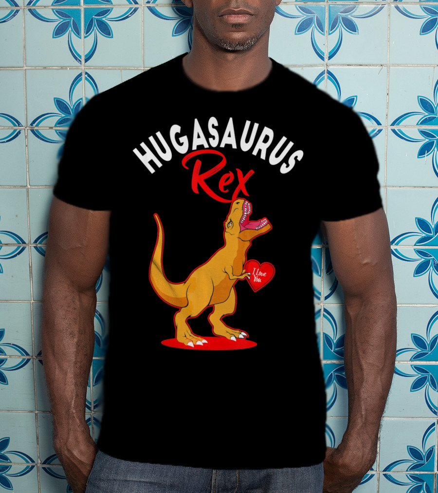 Hugasaurus Rex I Love You Valentines Day Dino T-Shirt