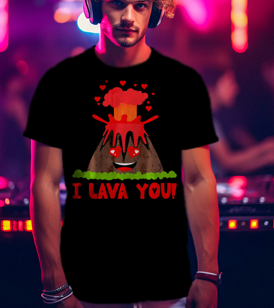 I Lava You Funny Love Pun Heart Volcano Eruption T-Shirt