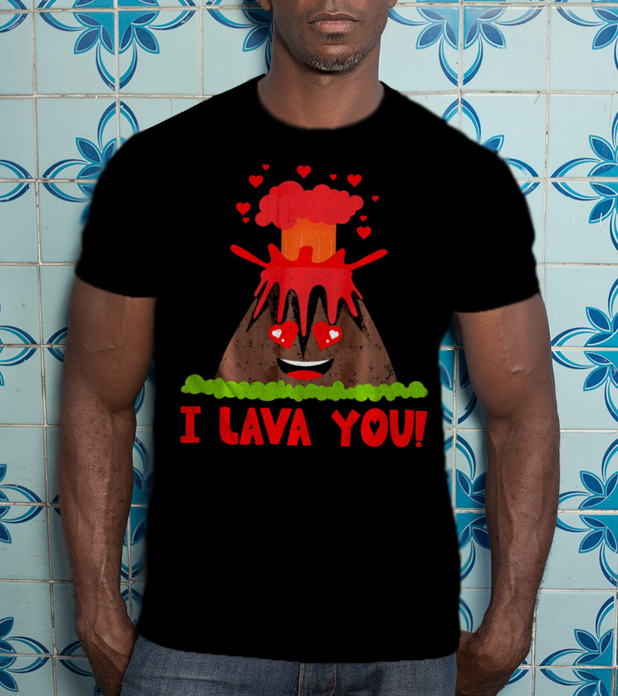 I Lava You Funny Love Pun Heart Volcano Eruption T-Shirt
