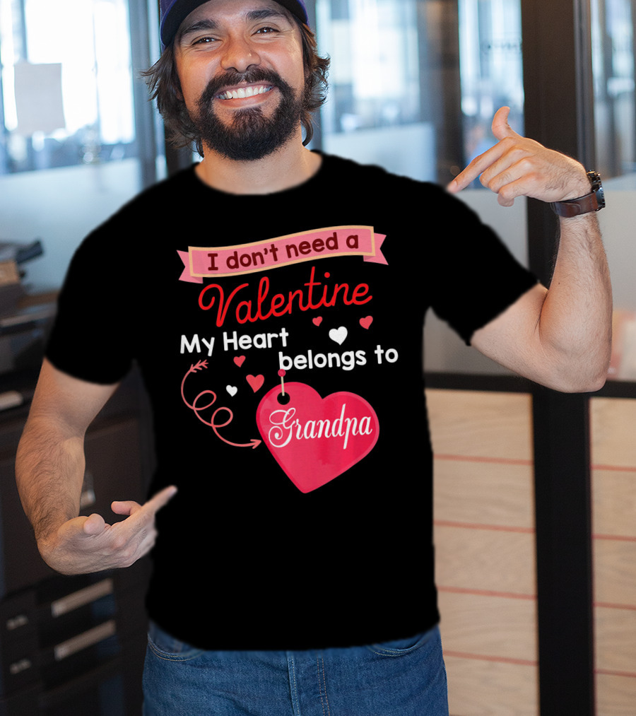 I Don't Need A Valentine My Heart Belongs To Grandpa T-Shirt