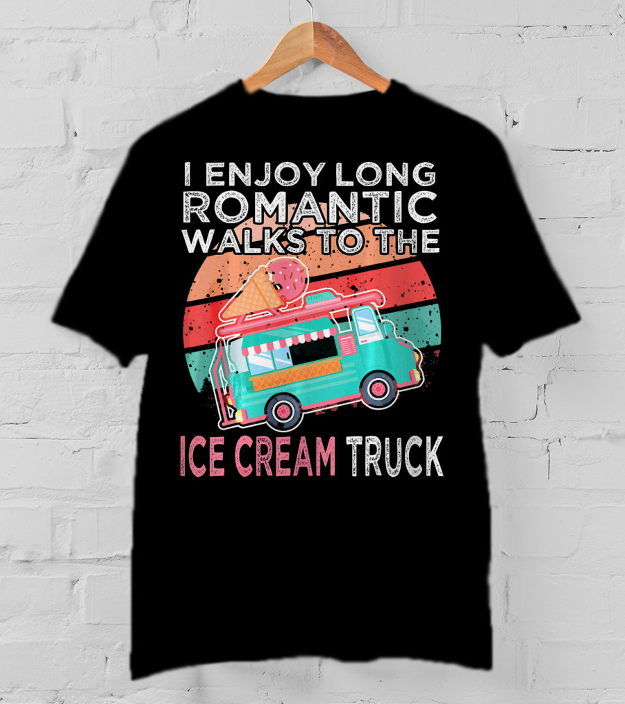 I Enjoy Long Romantic Walks To The Ice Cream Truck T-Shirt