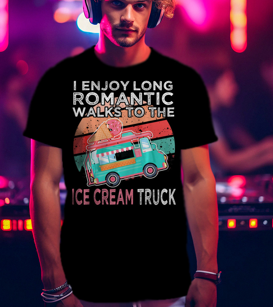 I Enjoy Long Romantic Walks To The Ice Cream Truck T-Shirt