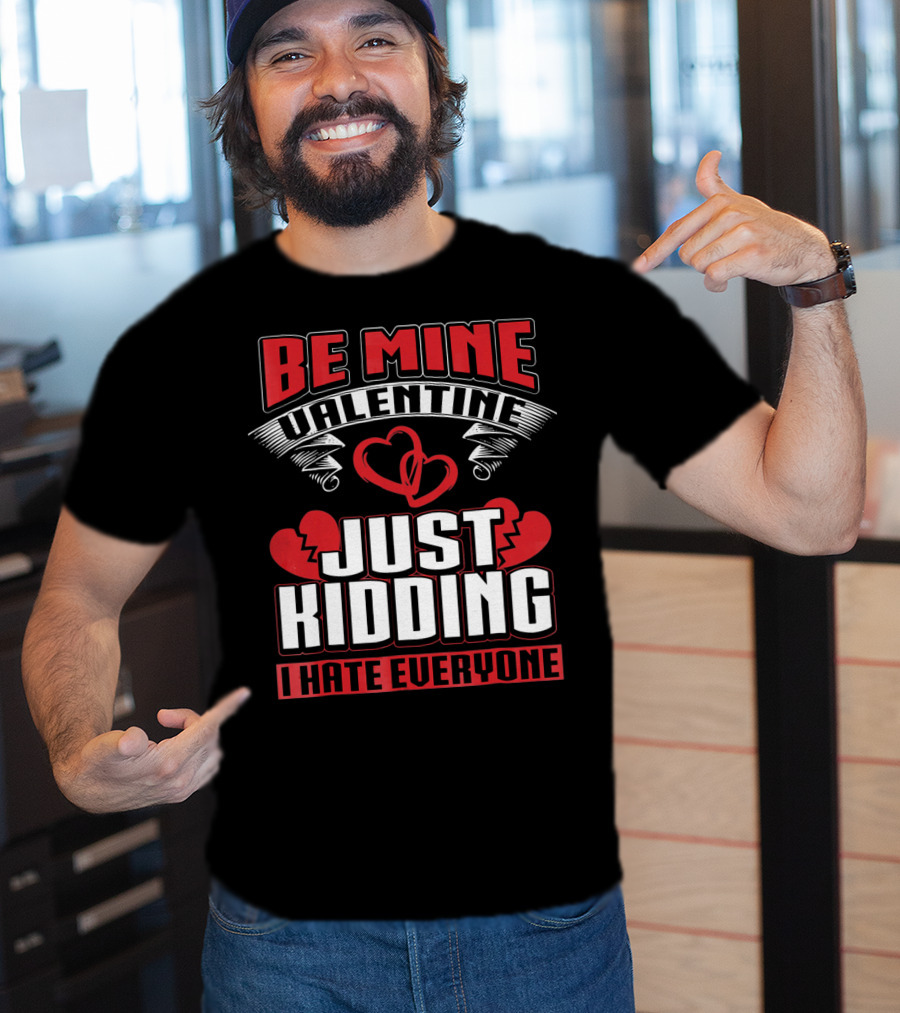 Be Mine Valentine Just Kidding I Hate Everyone Emo Single Valentines T-Shirt