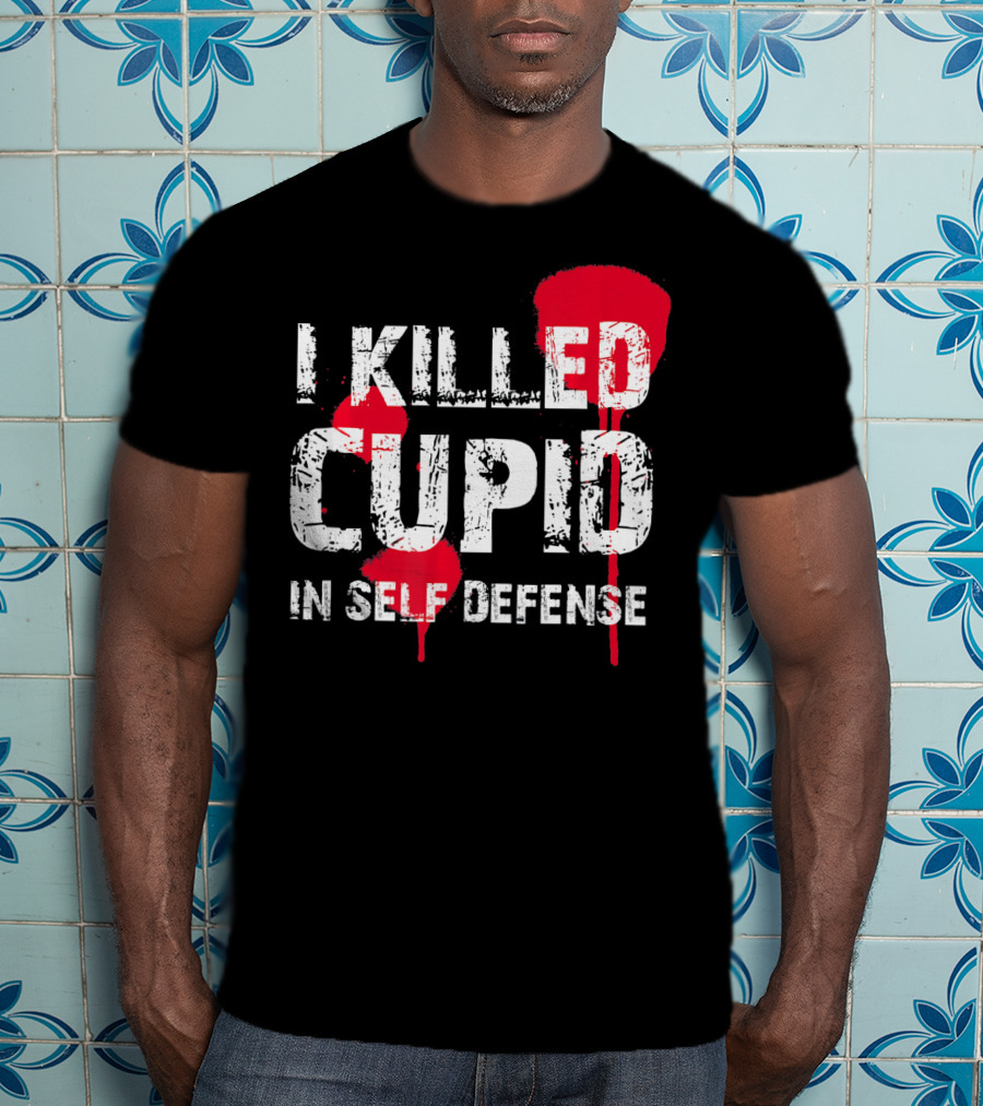 I Killed Cupid In Self Defense Red Splatter Text T-Shirt