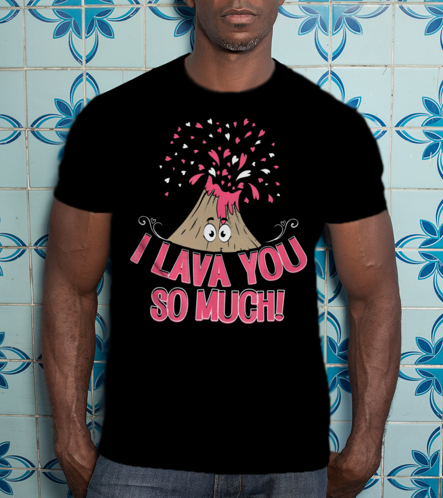 I Lava You So Much Funny Valentine's Day Volcano With Hearts Exploding T-Shirt