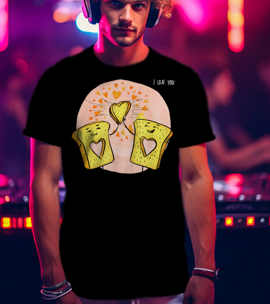 I Loaf You Heart Love Cute Funny Valentine Bread Slices T-Shirt