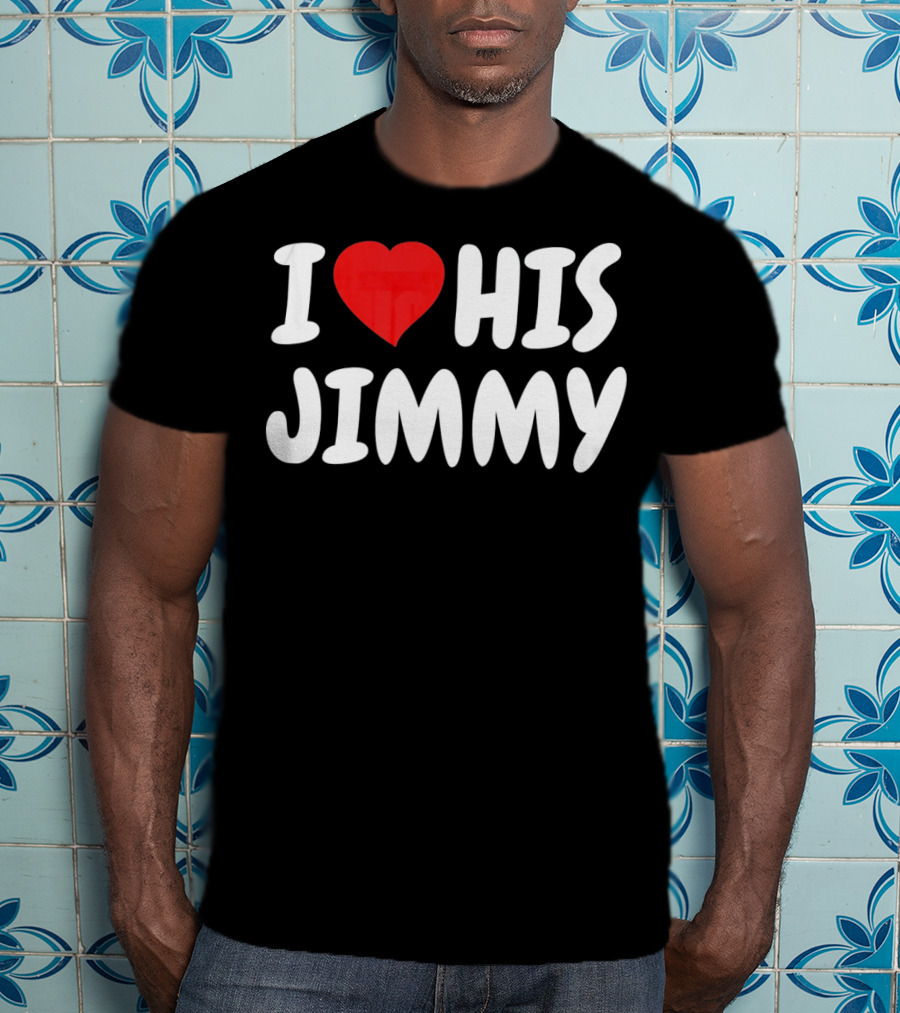 I Love His Jimmy T-Shirt
