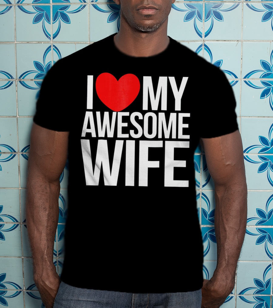 I Love My Awesome Wife Valentine's Day Text T-Shirt