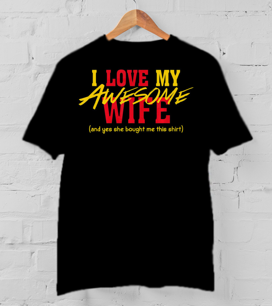 I Love My Awesome Wife And Yes She Bought Me This Shirt Valentines Day T-Shirt