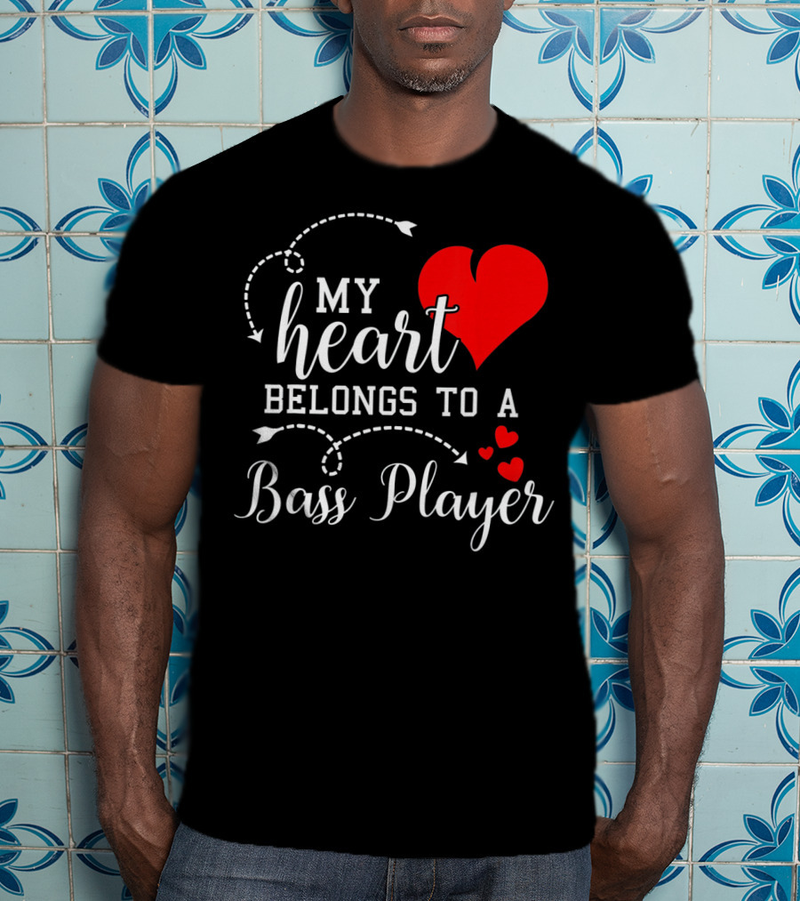 My Heart Belongs To A Bass Player T-Shirt