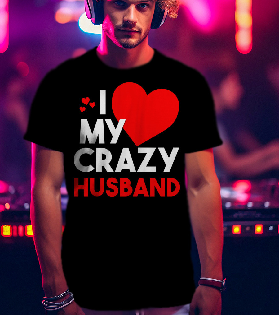 I Love My Crazy Husband Heart T-Shirt