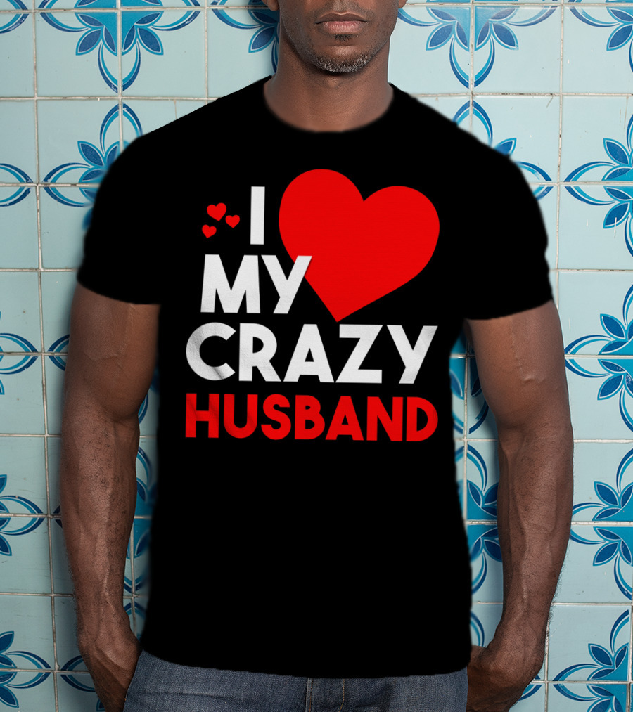 I Love My Crazy Husband Heart T-Shirt