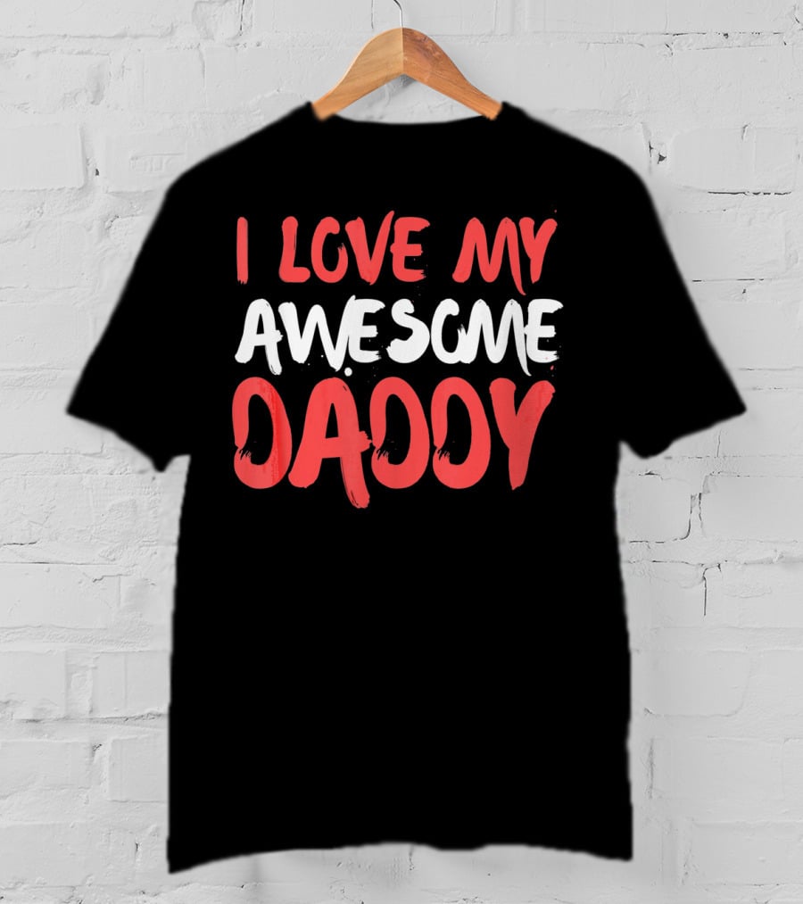 I Love My Awesome Daddy Valentines T-Shirt