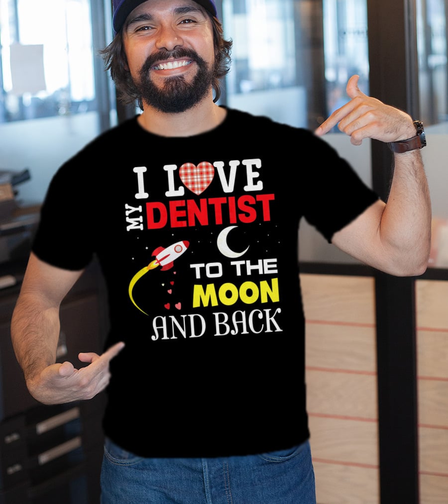 I Love My Dentist To The Moon And Back Rocket Heart Moon T-Shirt