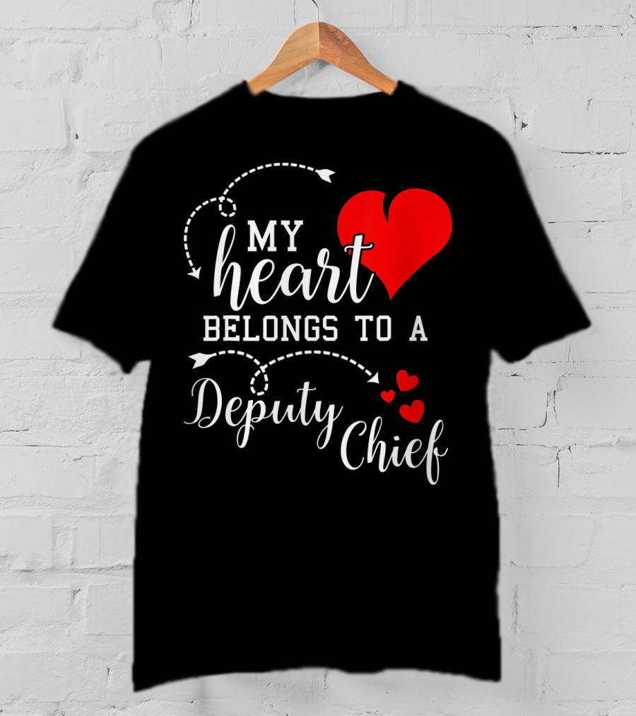 My Heart Belongs To A Deputy Chief T-Shirt