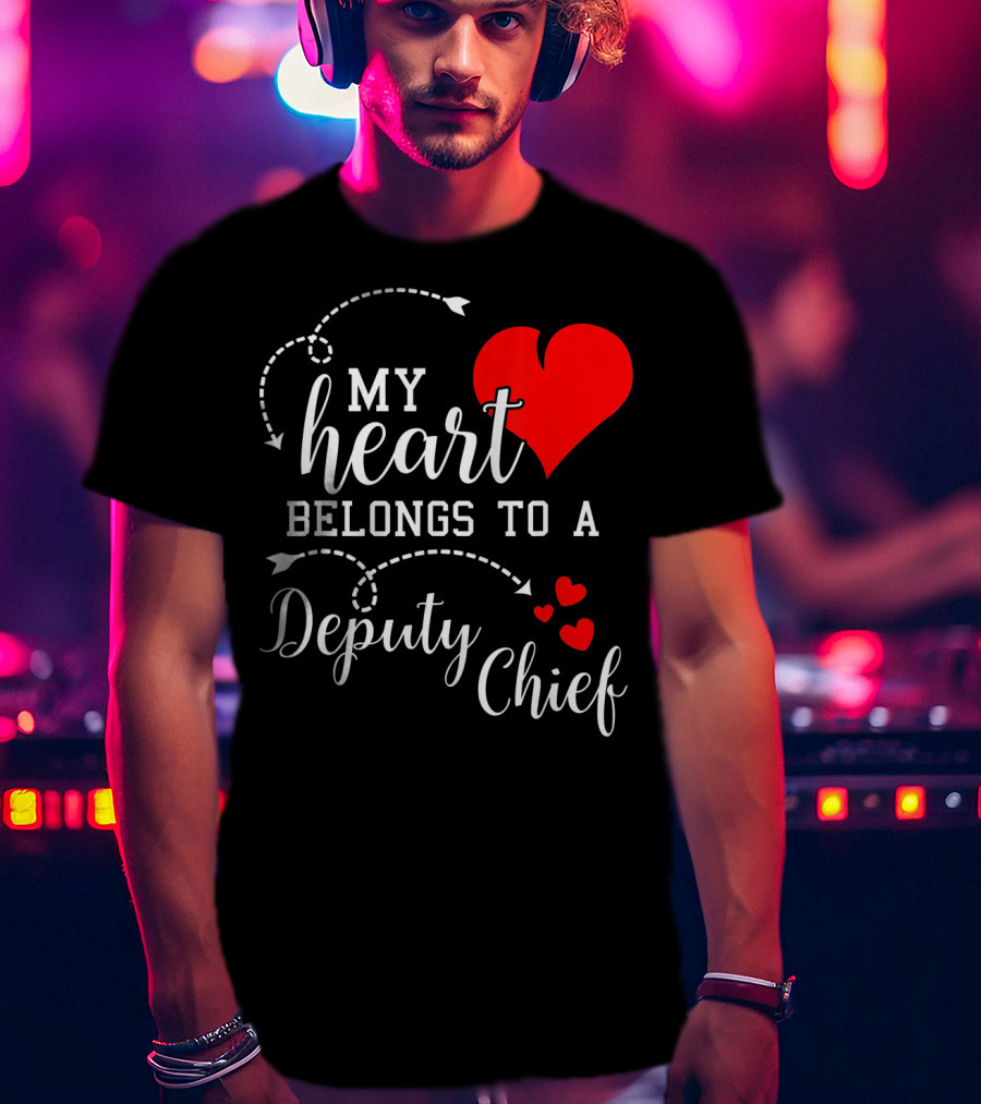 My Heart Belongs To A Deputy Chief T-Shirt