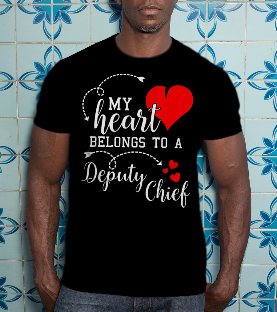 My Heart Belongs To A Deputy Chief T-Shirt