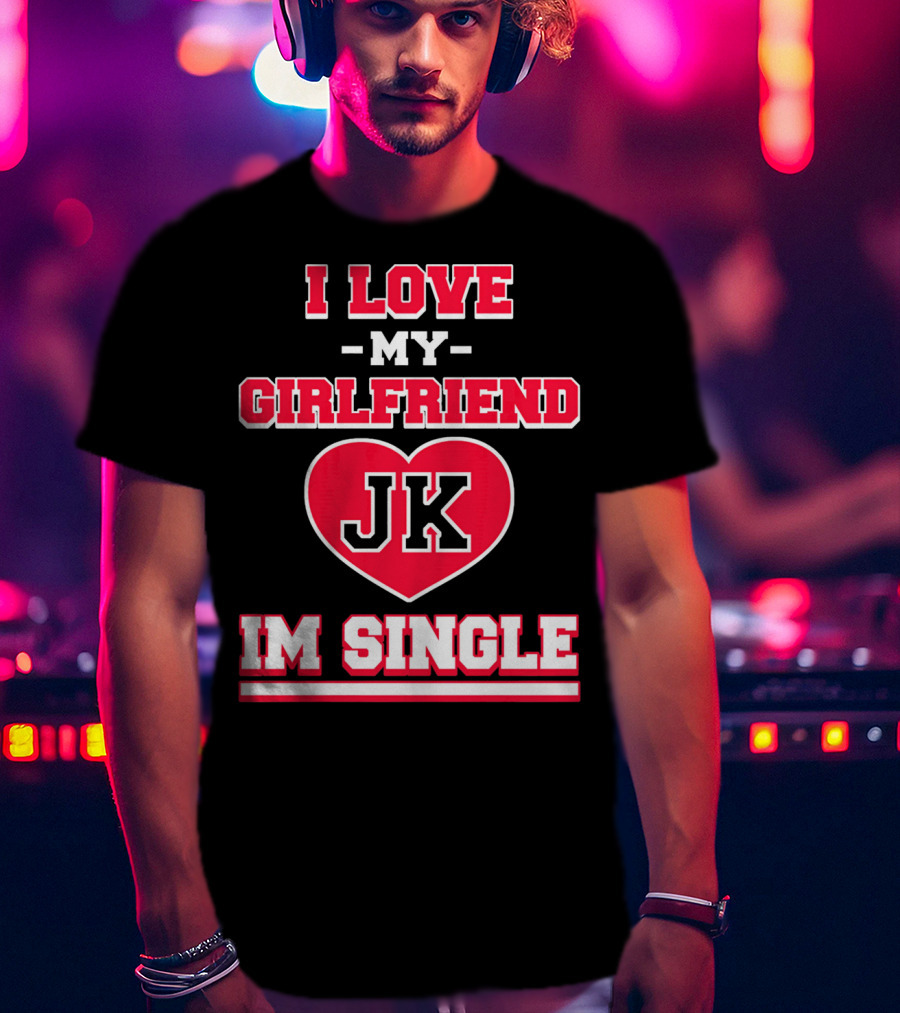 I Love My Girlfriend JK Heart Im Single T-Shirt