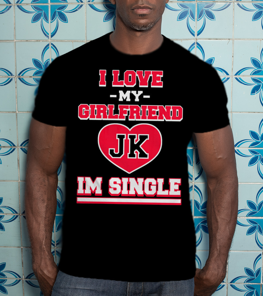 I Love My Girlfriend JK Heart Im Single T-Shirt