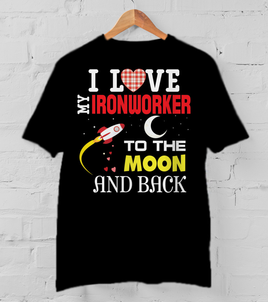 I Love My Ironworker To The Moon And Back Rocket Heart Crescent Moon T-Shirt