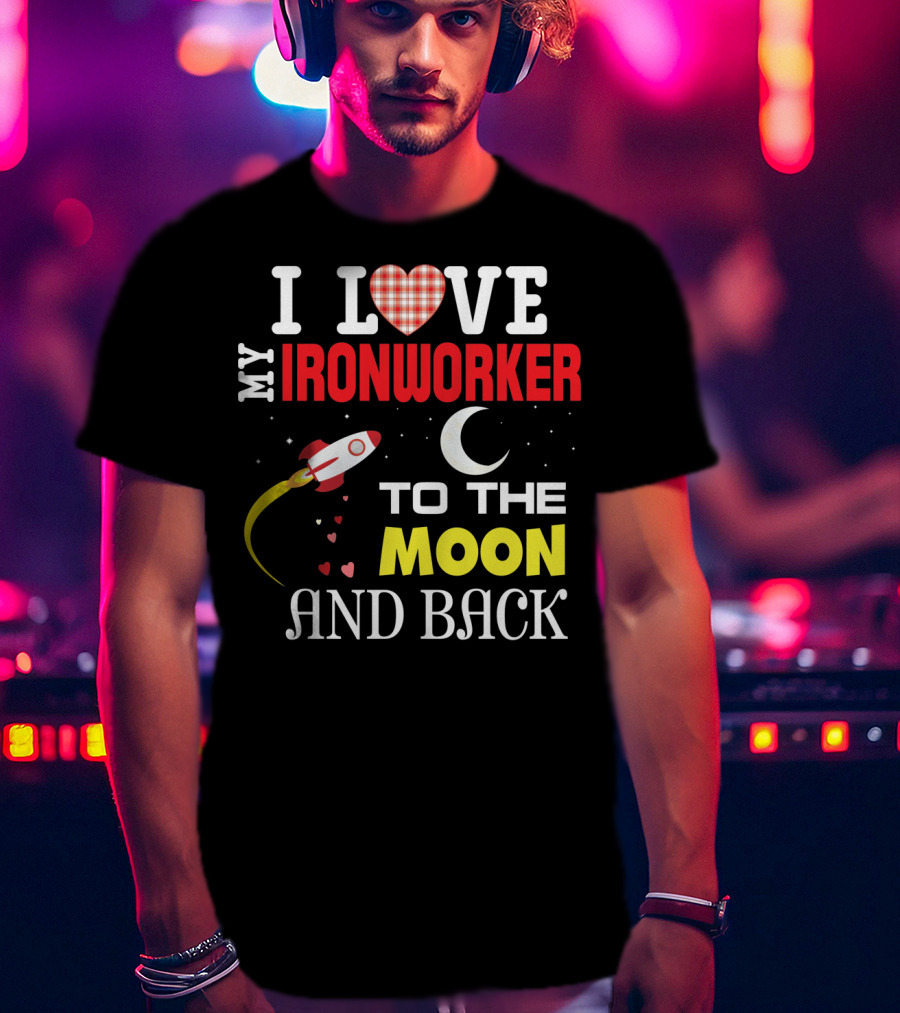 I Love My Ironworker To The Moon And Back Rocket Heart Crescent Moon T-Shirt