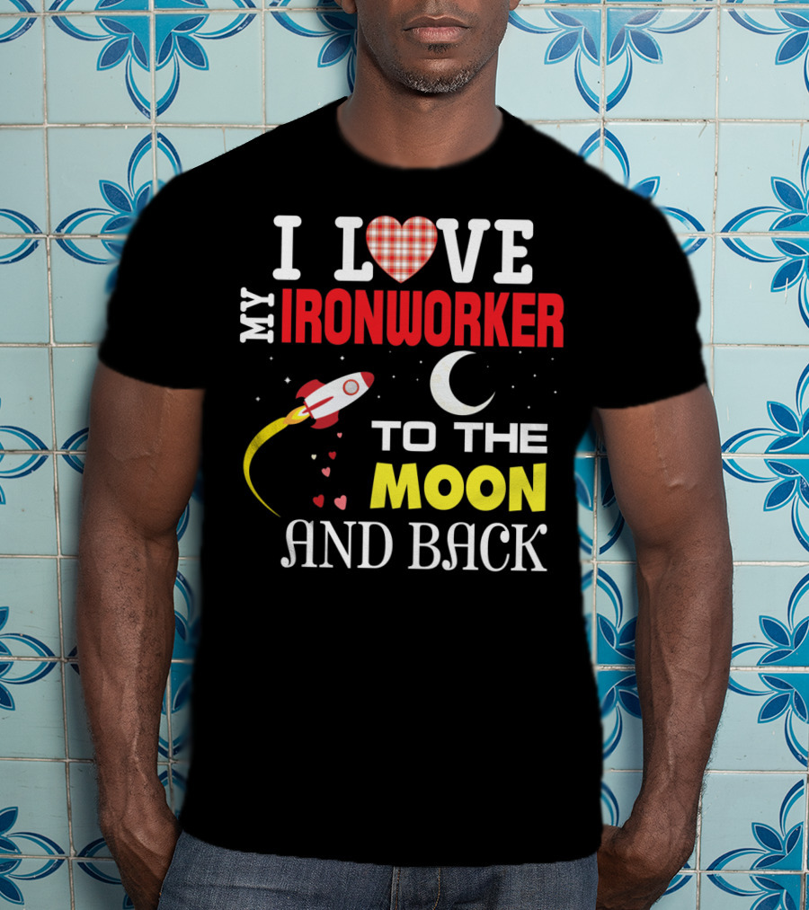 I Love My Ironworker To The Moon And Back Rocket Heart Crescent Moon T-Shirt