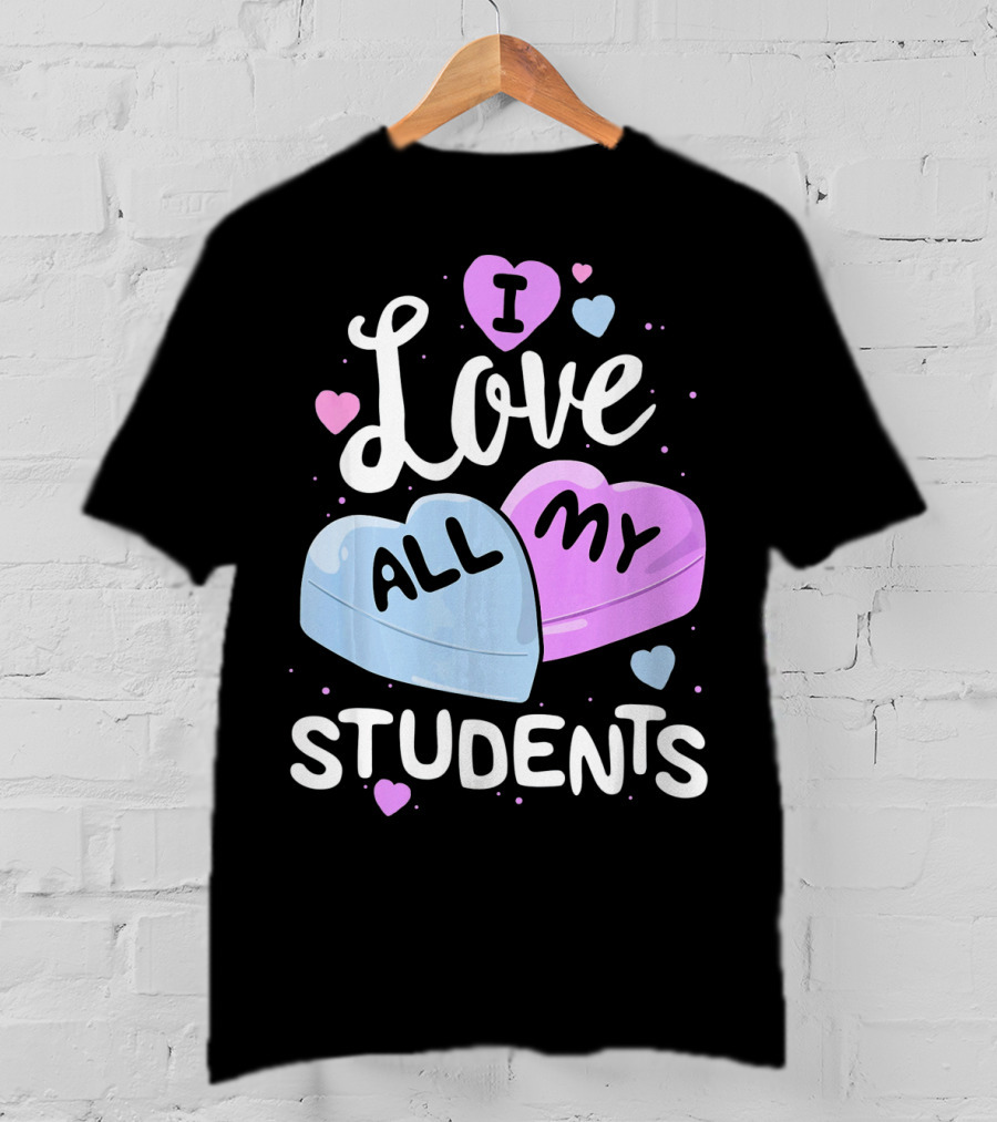 I Love All My Students Hearts Teacher Valentine T-Shirt