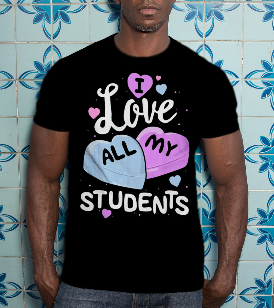 I Love All My Students Hearts Teacher Valentine T-Shirt