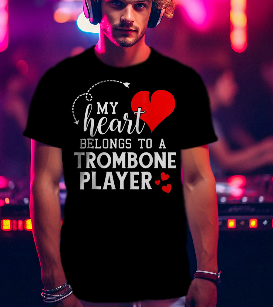 My Heart Belongs To A Trombone Player T-Shirt
