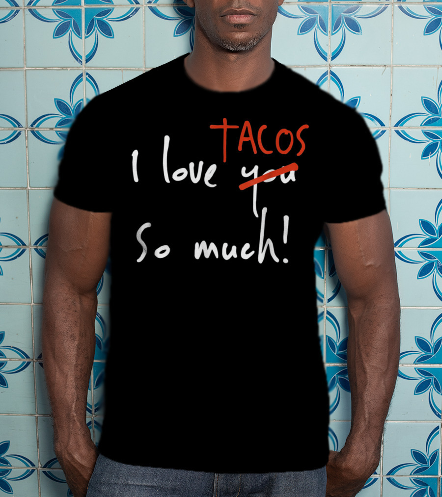 I Love Tacos So Much Taco Tuesday Valentine's Day T-Shirt