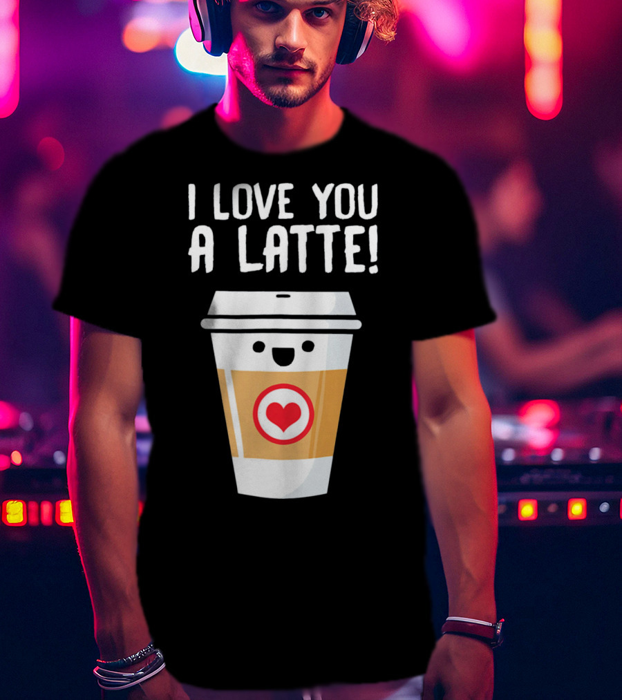 I Love You A Latte Coffee Cup With Heart Face T-Shirt