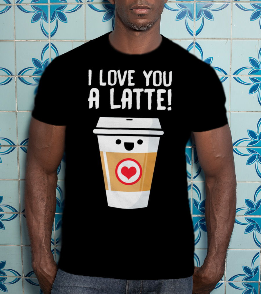 I Love You A Latte Coffee Cup With Heart Face T-Shirt