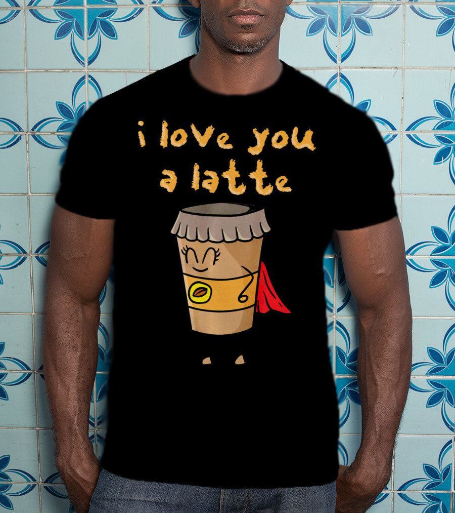 I Love You A Latte Coffee Superhero T-Shirt