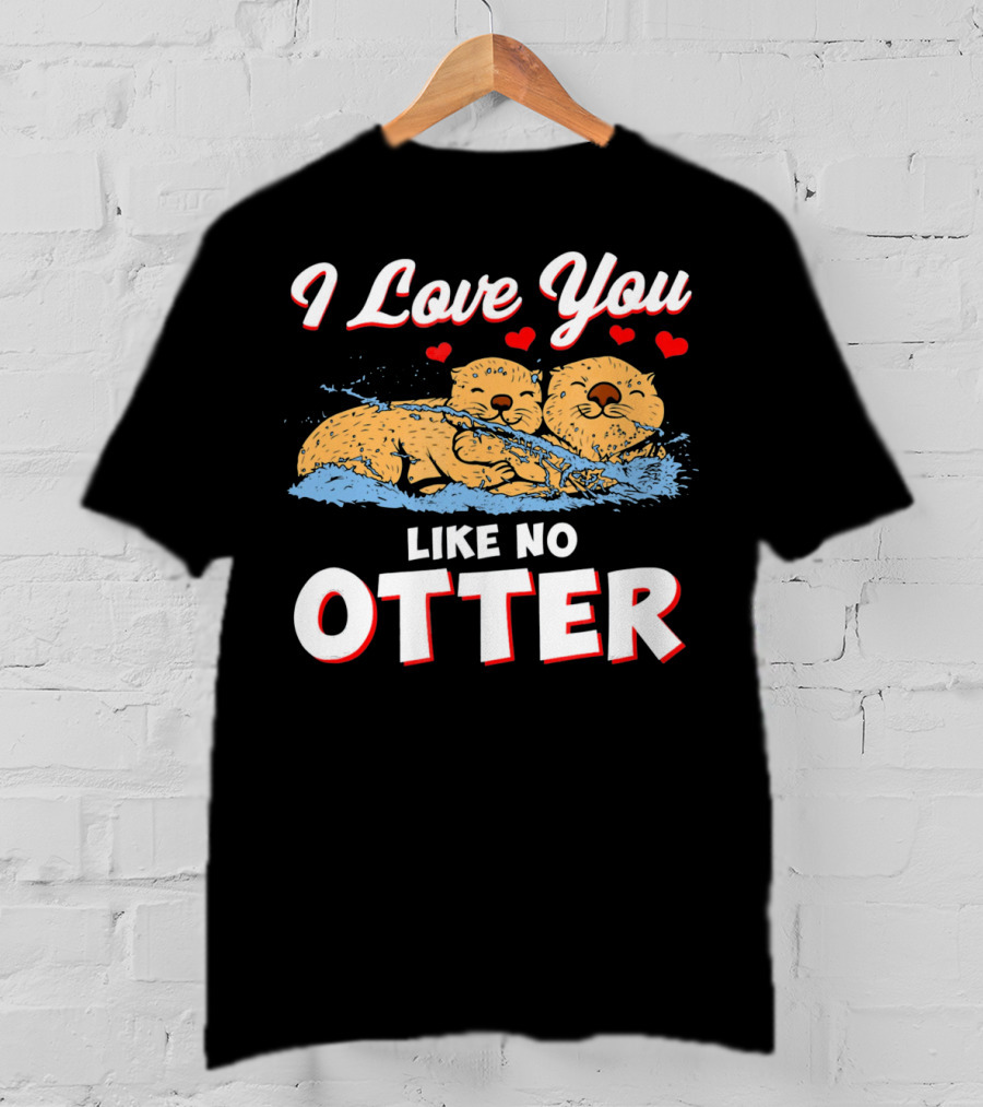 I Love You Like No Otter Cute Otter Couple With Hearts T-Shirt