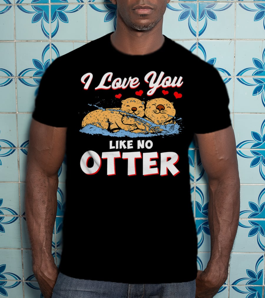 I Love You Like No Otter Cute Otter Couple With Hearts T-Shirt