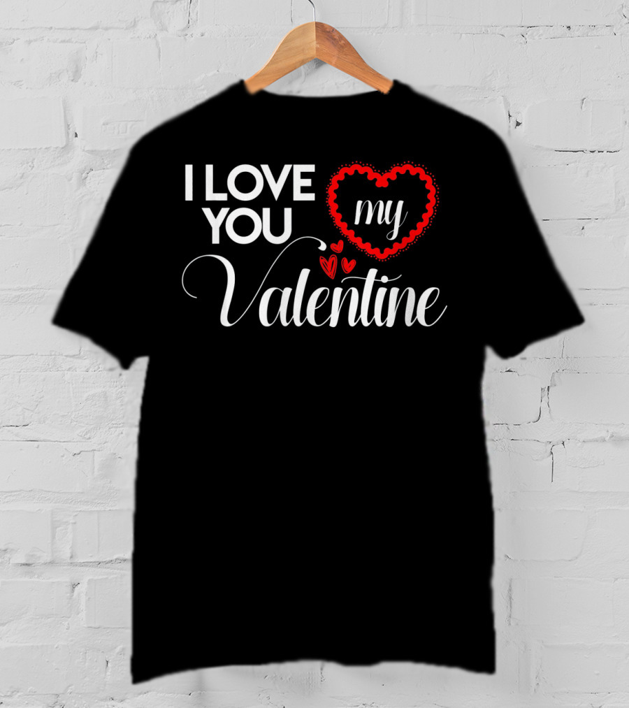 I Love You My Valentine Heart Valentines Day T-Shirt