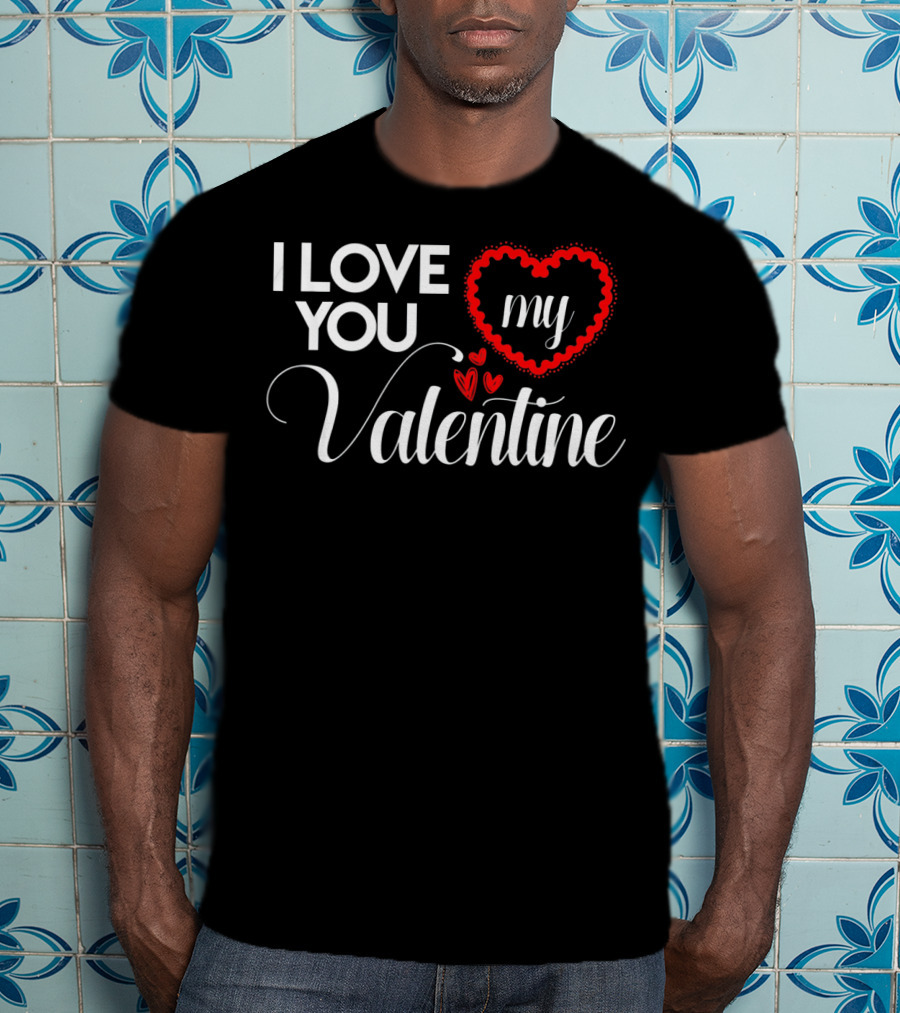 I Love You My Valentine Heart Valentines Day T-Shirt