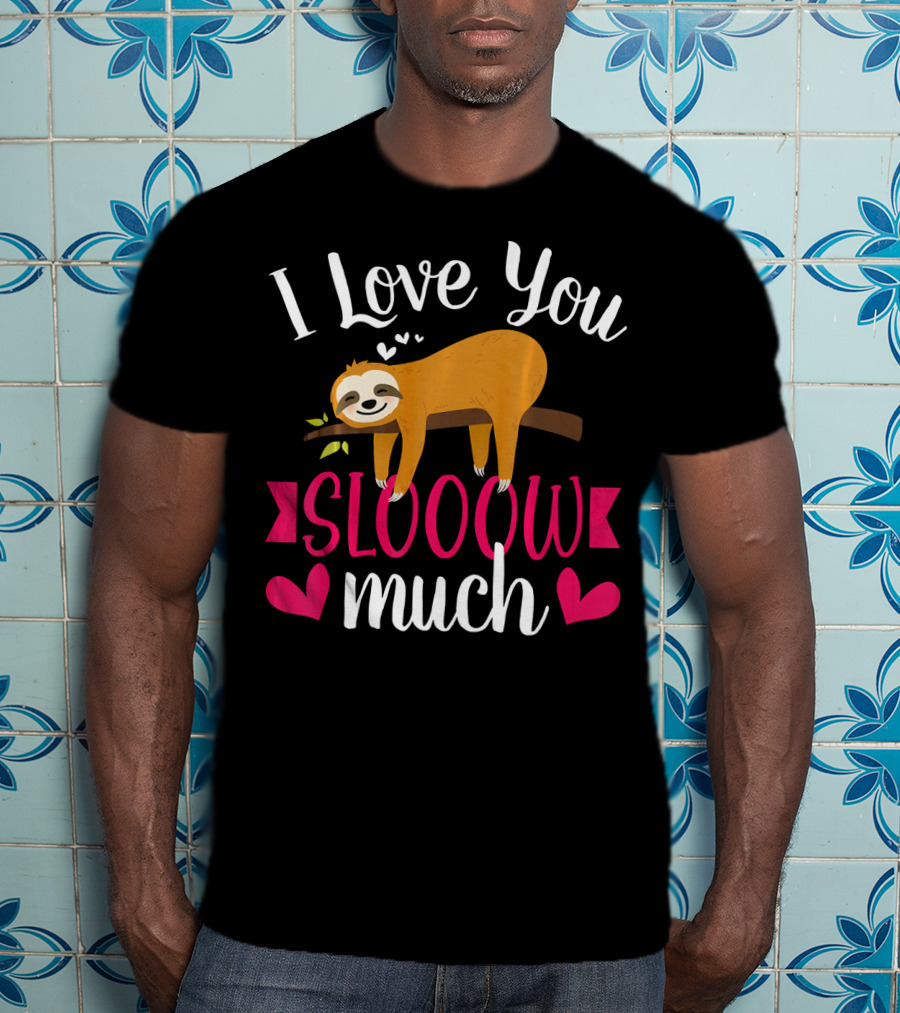 I Love You Slooow Much Sloth Hearts Valentines Day T-Shirt