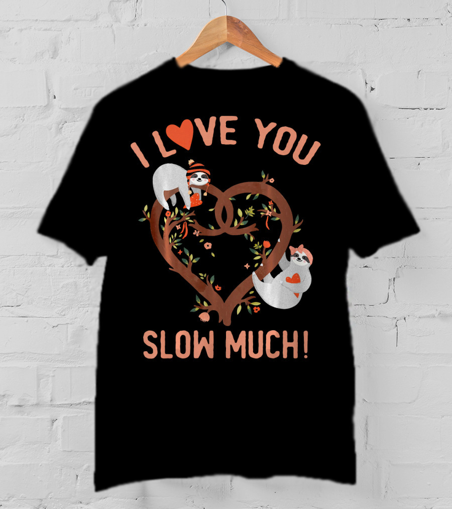 I Love You Slow Much Adorable Sloths In Heart Tree T-Shirt