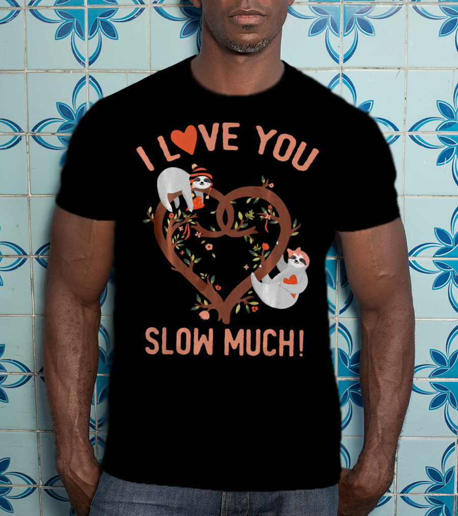 I Love You Slow Much Adorable Sloths In Heart Tree T-Shirt